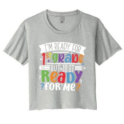 Im Ready For 1St Grade But Is It Ready For Me First Grade Funny Gift Women's Crop Top Tee