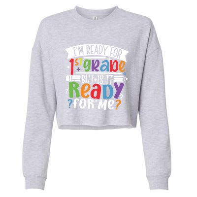 Im Ready For 1St Grade But Is It Ready For Me First Grade Funny Gift Cropped Pullover Crew