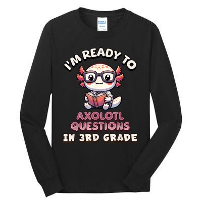 IM Ready For 3rd Grade Axolotl Questions Funny 3rd Grade Tall Long Sleeve T-Shirt