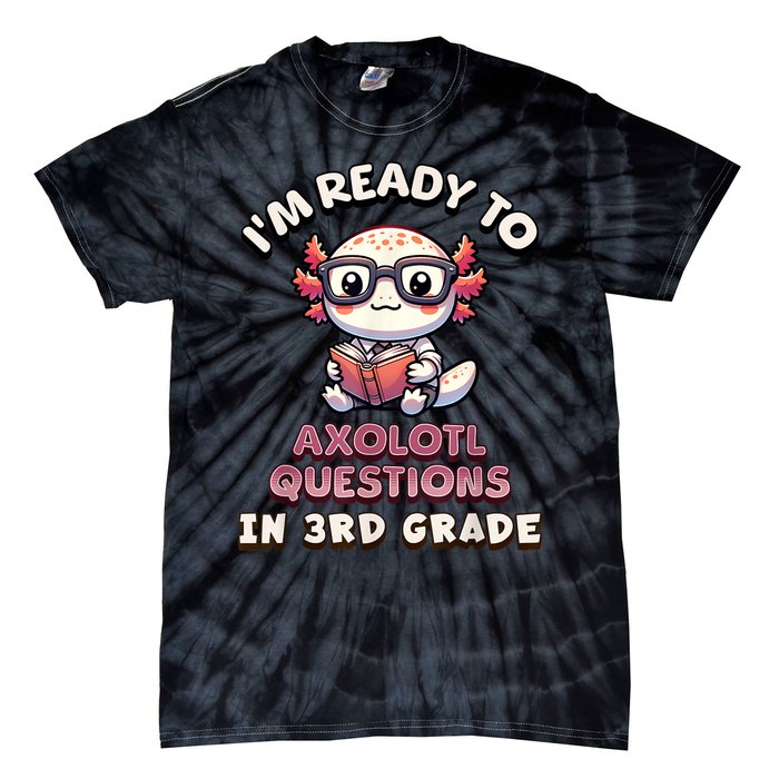 IM Ready For 3rd Grade Axolotl Questions Funny 3rd Grade Tie-Dye T-Shirt