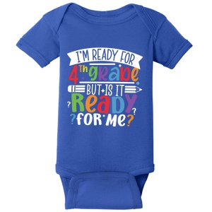 Im Ready For 4Th Grade But Is It Ready For Me Fourth Grade Gift Baby Bodysuit