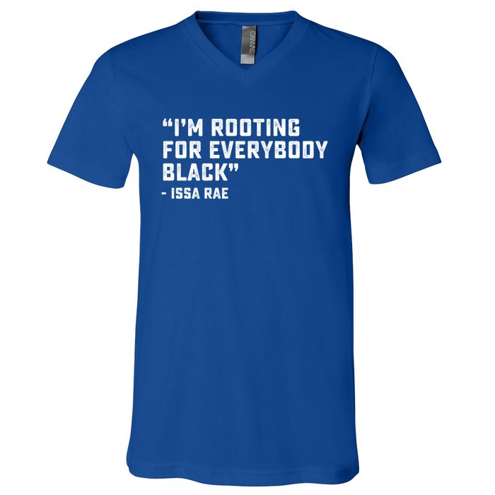 I'm Rooting For Everybody Black Power Blm Black Lives Matter Meaningful Gift V-Neck T-Shirt