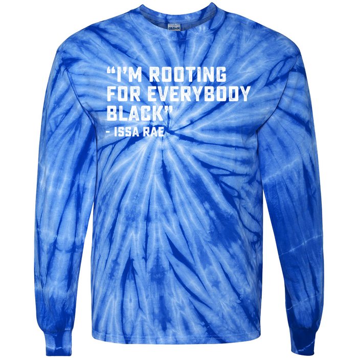 I'm Rooting For Everybody Black Power Blm Black Lives Matter Meaningful Gift Tie-Dye Long Sleeve Shirt