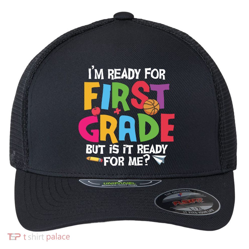 Im Ready For First Grade Funny Back To School 1st Grade Flexfit Unipanel Trucker Cap