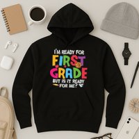 Im Ready For First Grade Funny Back To School 1st Grade Hoodie