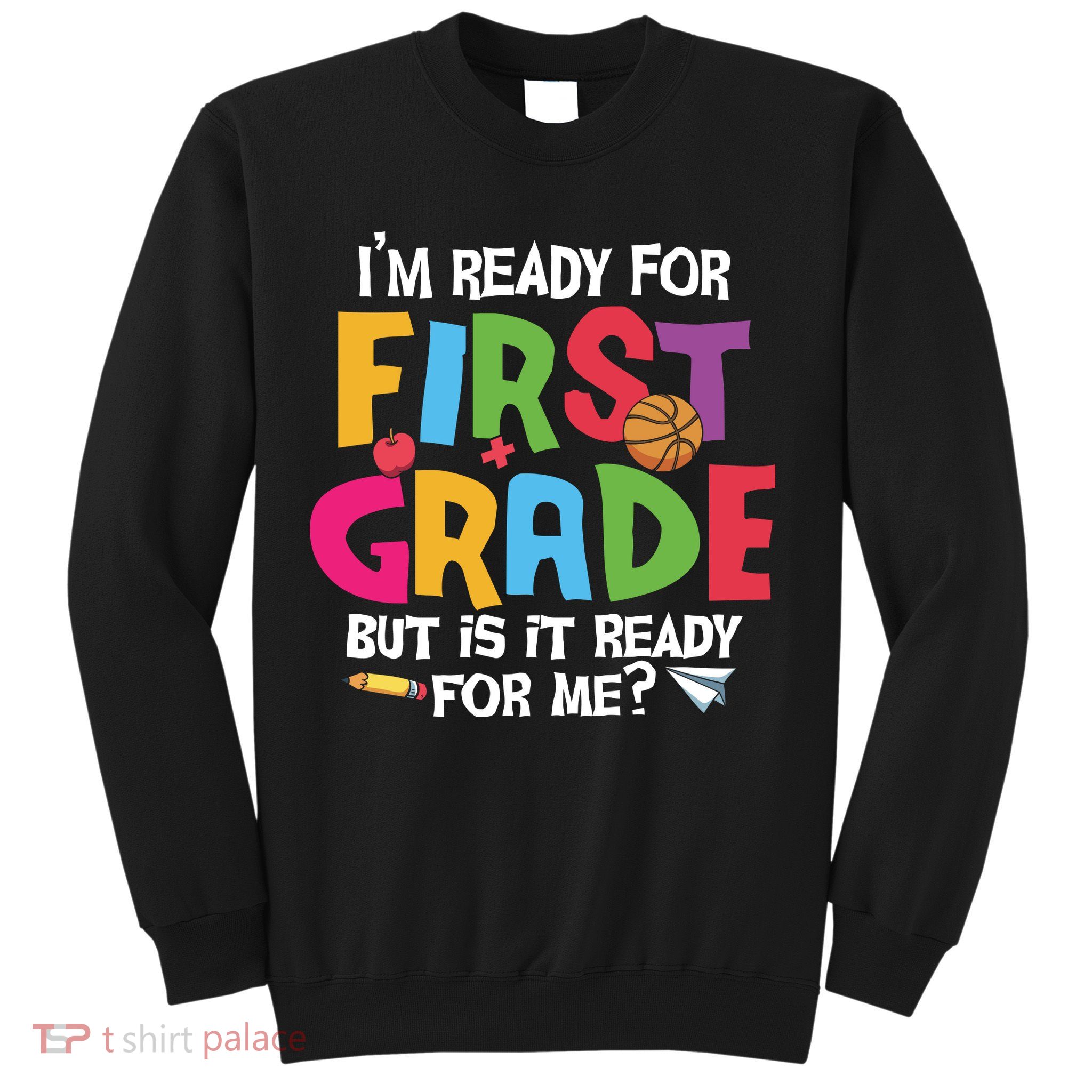 Im Ready For First Grade Funny Back To School 1st Grade Sweatshirt
