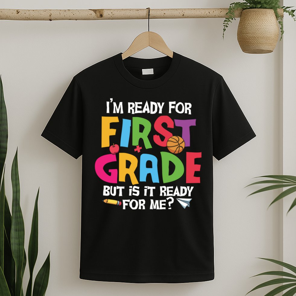 Im Ready For First Grade Funny Back To School 1st Grade T-Shirt