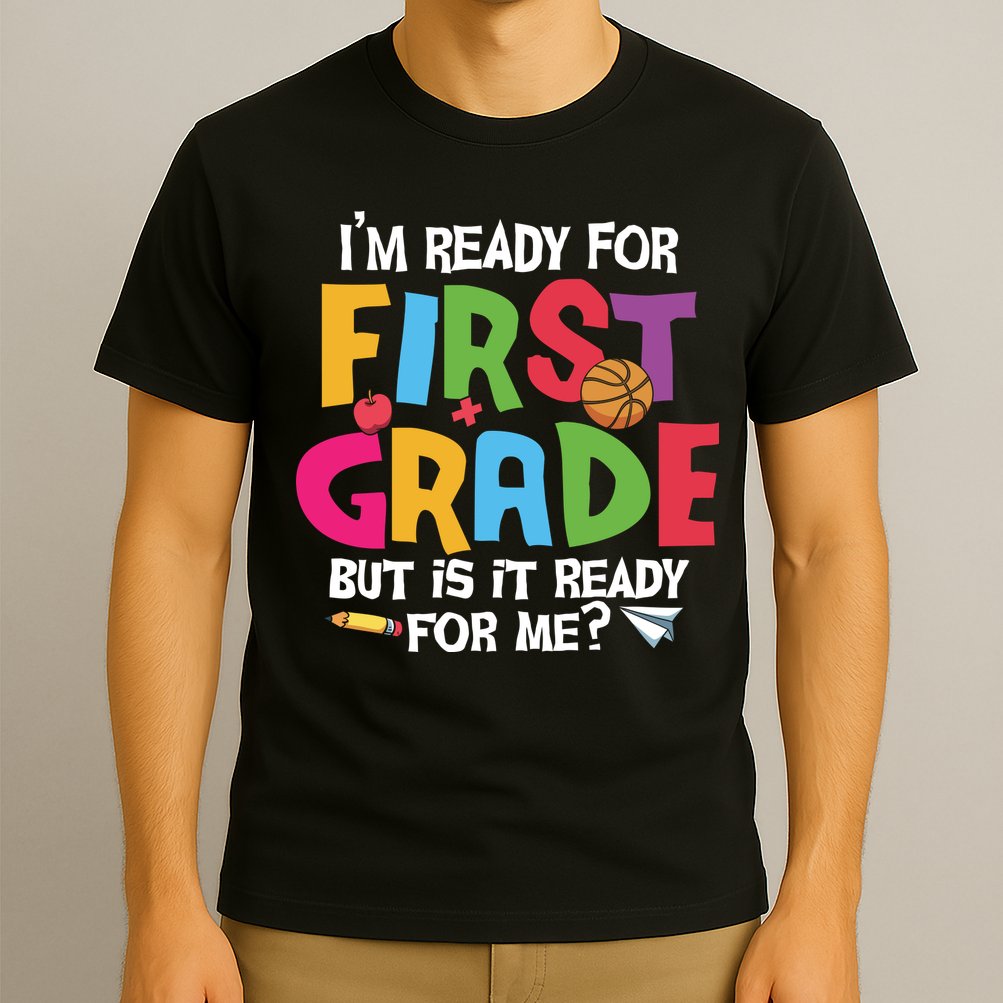 Im Ready For First Grade Funny Back To School 1st Grade T-Shirt