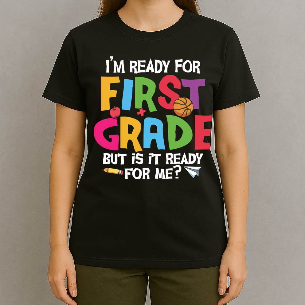 Im Ready For First Grade Funny Back To School 1st Grade T-Shirt