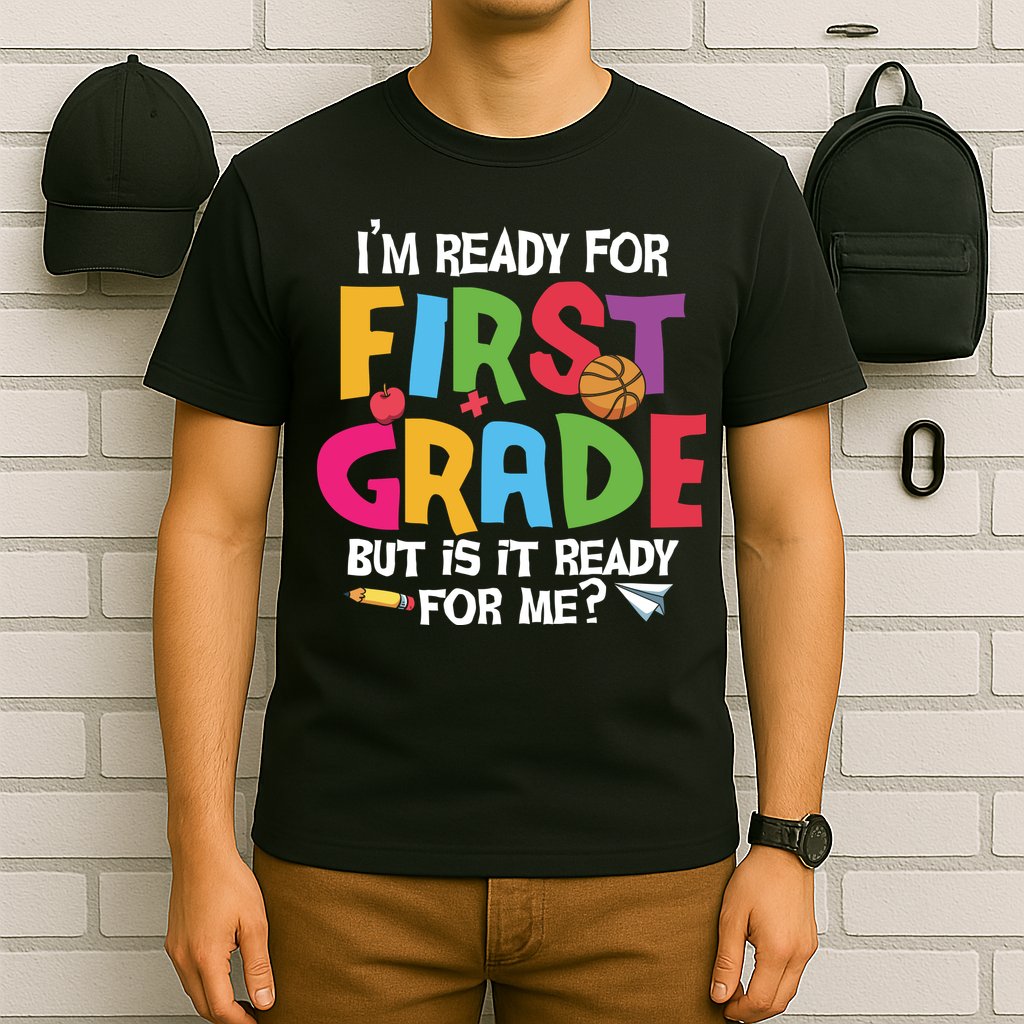 Im Ready For First Grade Funny Back To School 1st Grade T-Shirt