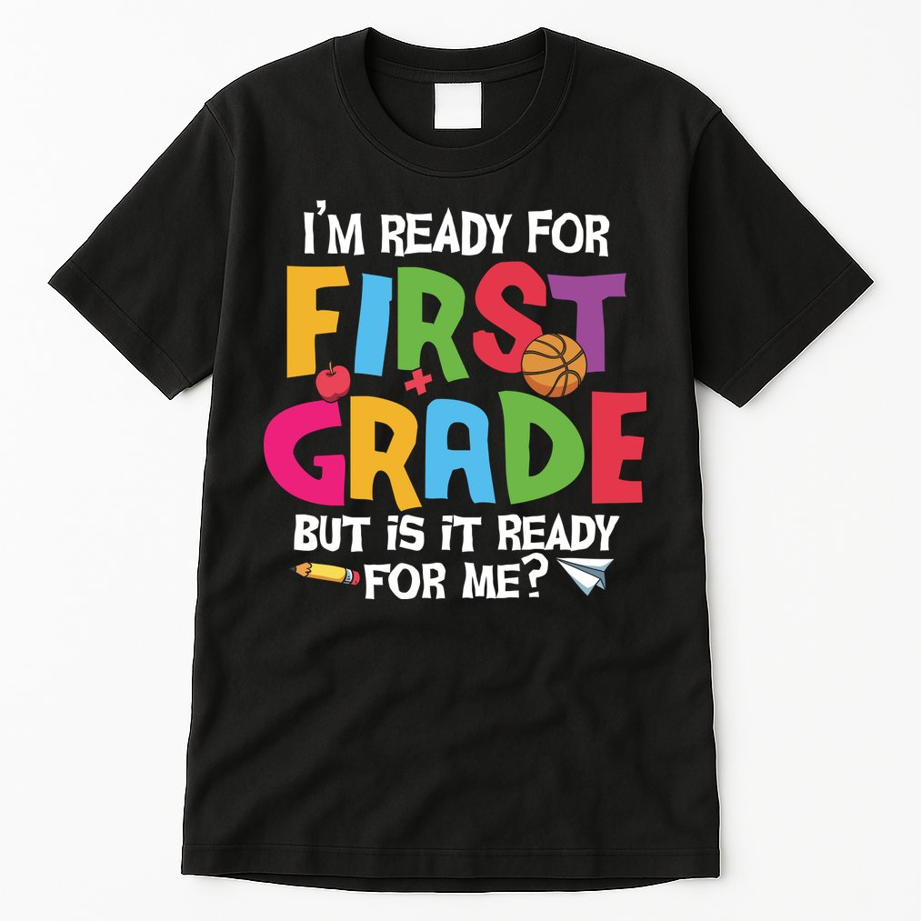 Im Ready For First Grade Funny Back To School 1st Grade Tall T-Shirt