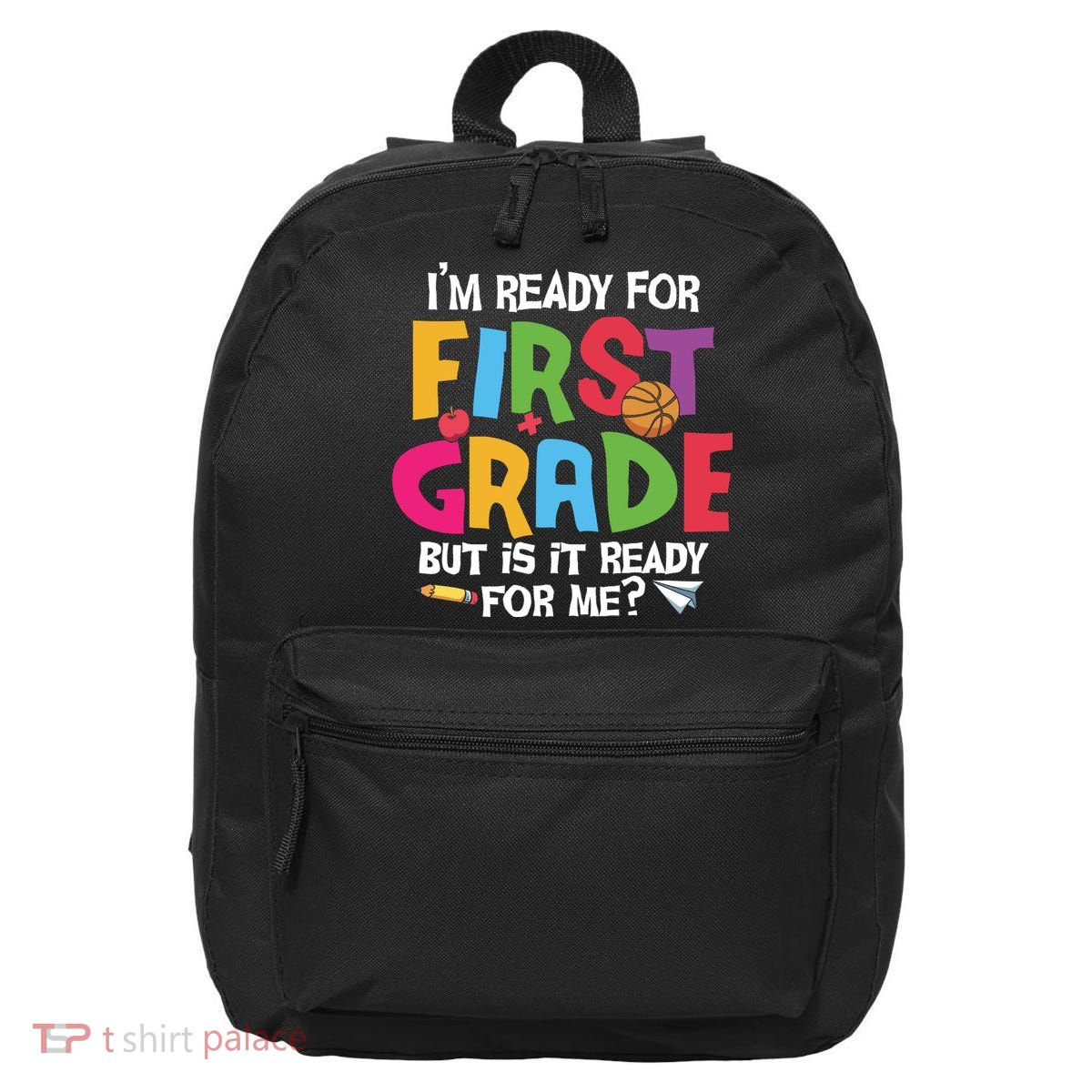 Im Ready For First Grade Funny Back To School 1st Grade 16 in Basic Backpack
