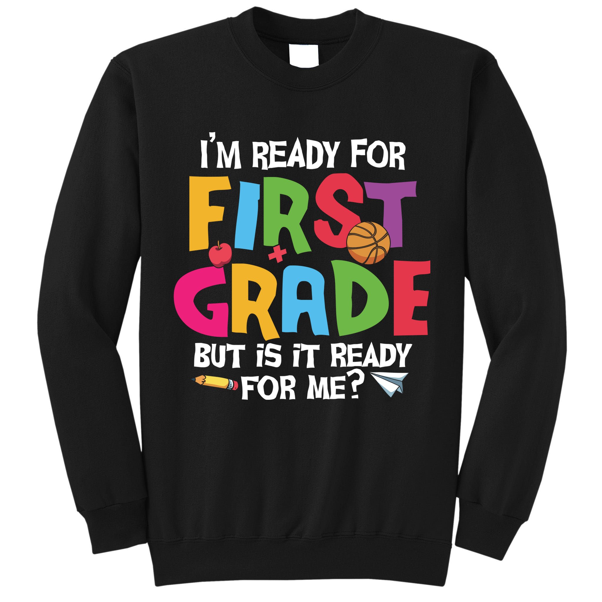 Im Ready For First Grade Funny Back To School 1st Grade Tall Sweatshirt
