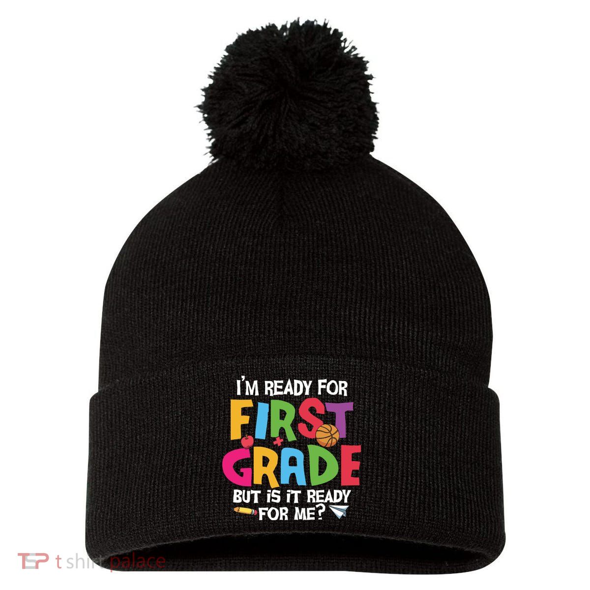 Im Ready For First Grade Funny Back To School 1st Grade Pom Pom 12in Knit Beanie