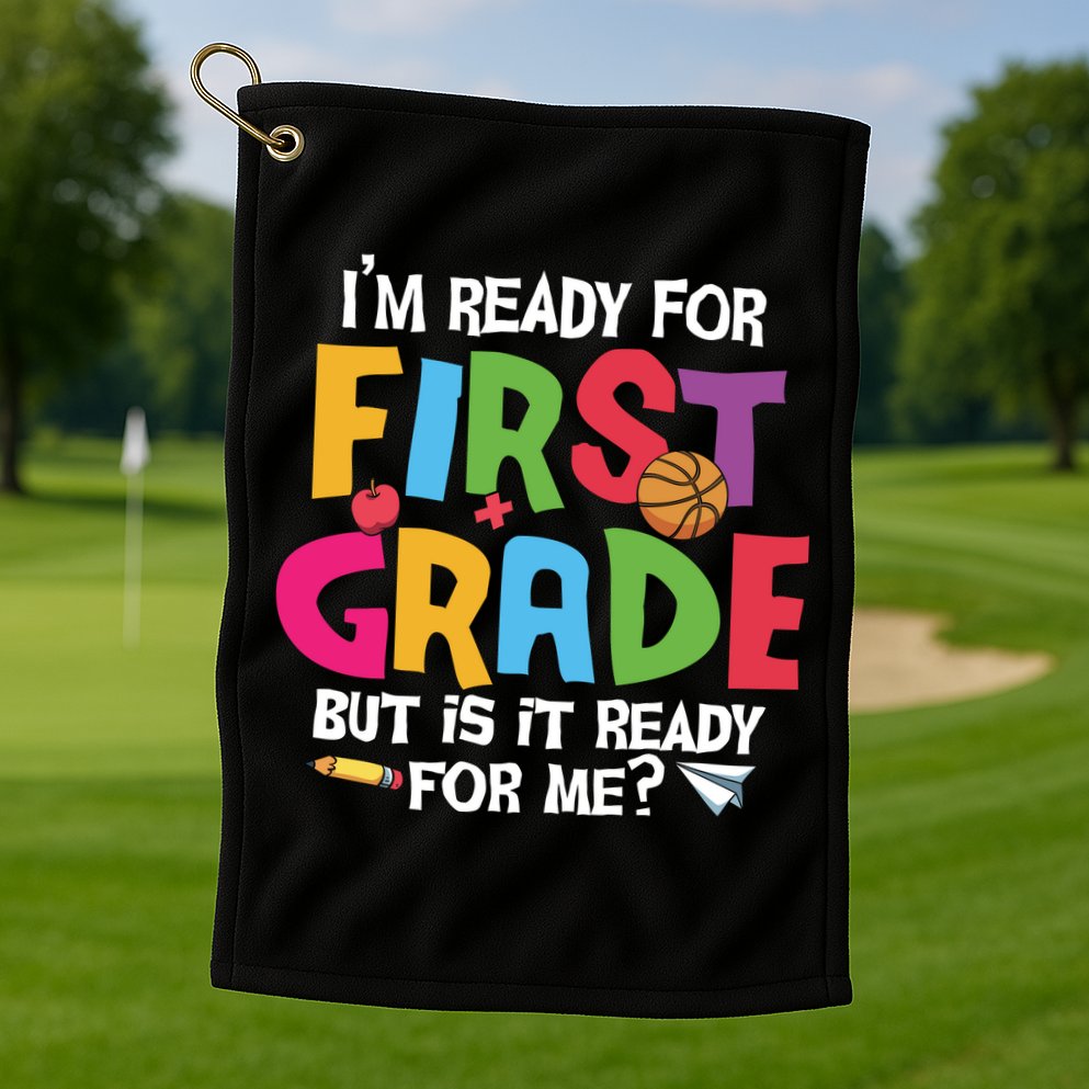 Im Ready For First Grade Funny Back To School 1st Grade Golf Towel