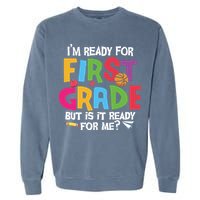 Im Ready For First Grade Funny Back To School 1st Grade Garment-Dyed Sweatshirt