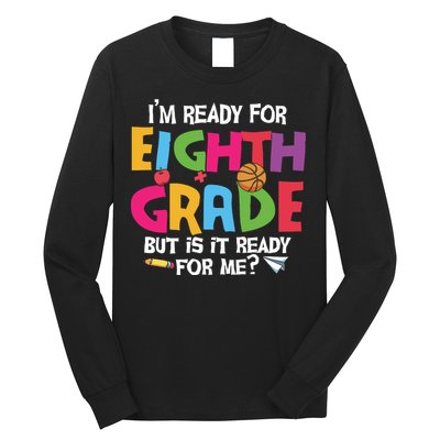I'm Ready For 8th Grade Back To School First Day Of School Long Sleeve Shirt