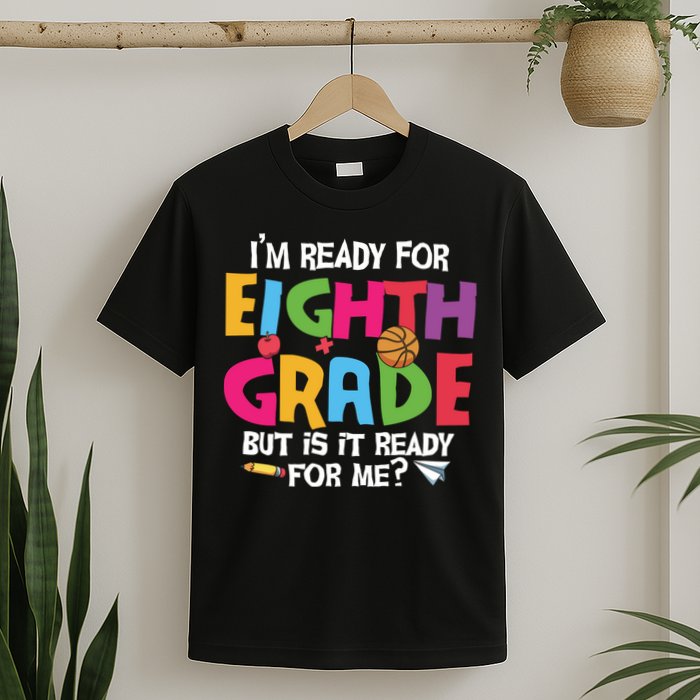 I'm Ready For 8th Grade Back To School First Day Of School T-Shirt