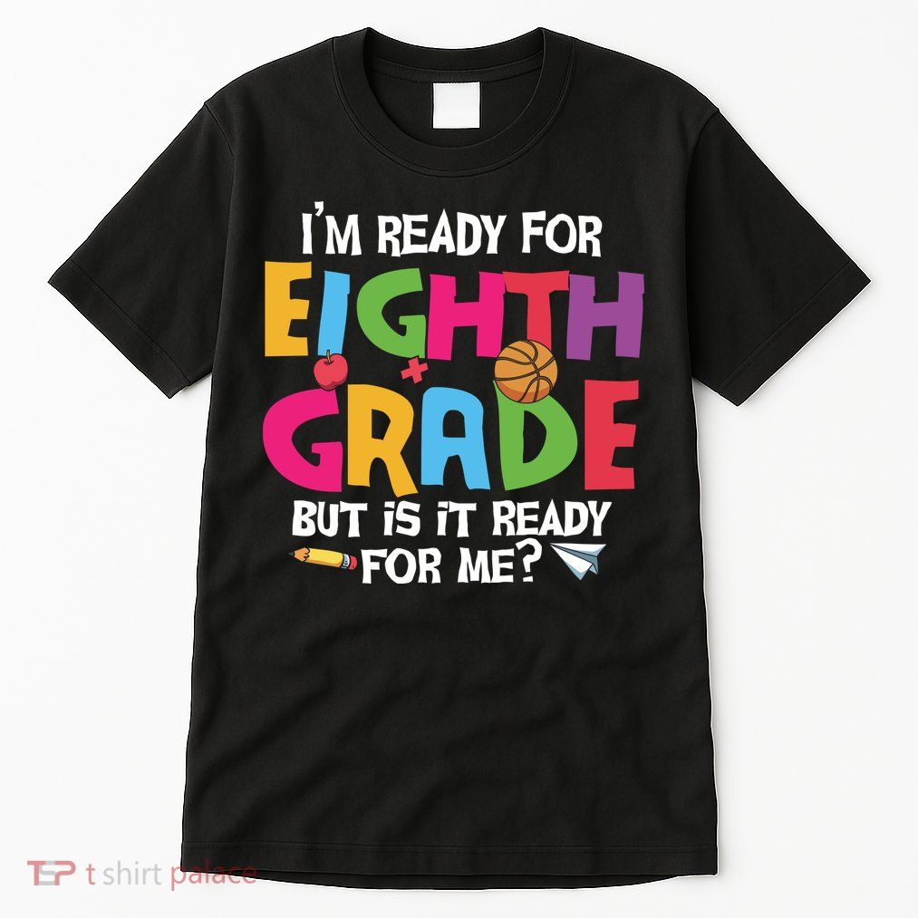 I'm Ready For 8th Grade Back To School First Day Of School Tall T-Shirt