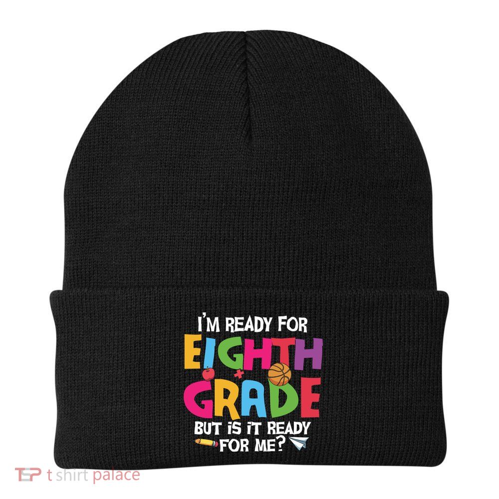 I'm Ready For 8th Grade Back To School First Day Of School Beanie
