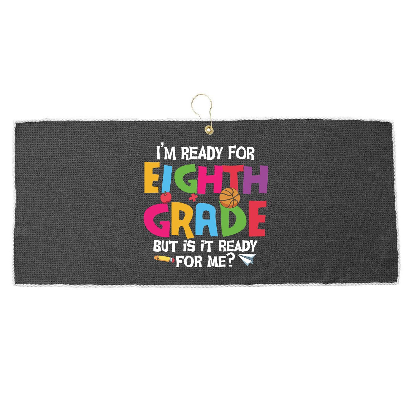 I'm Ready For 8th Grade Back To School First Day Of School Large Microfiber Waffle Golf Towel