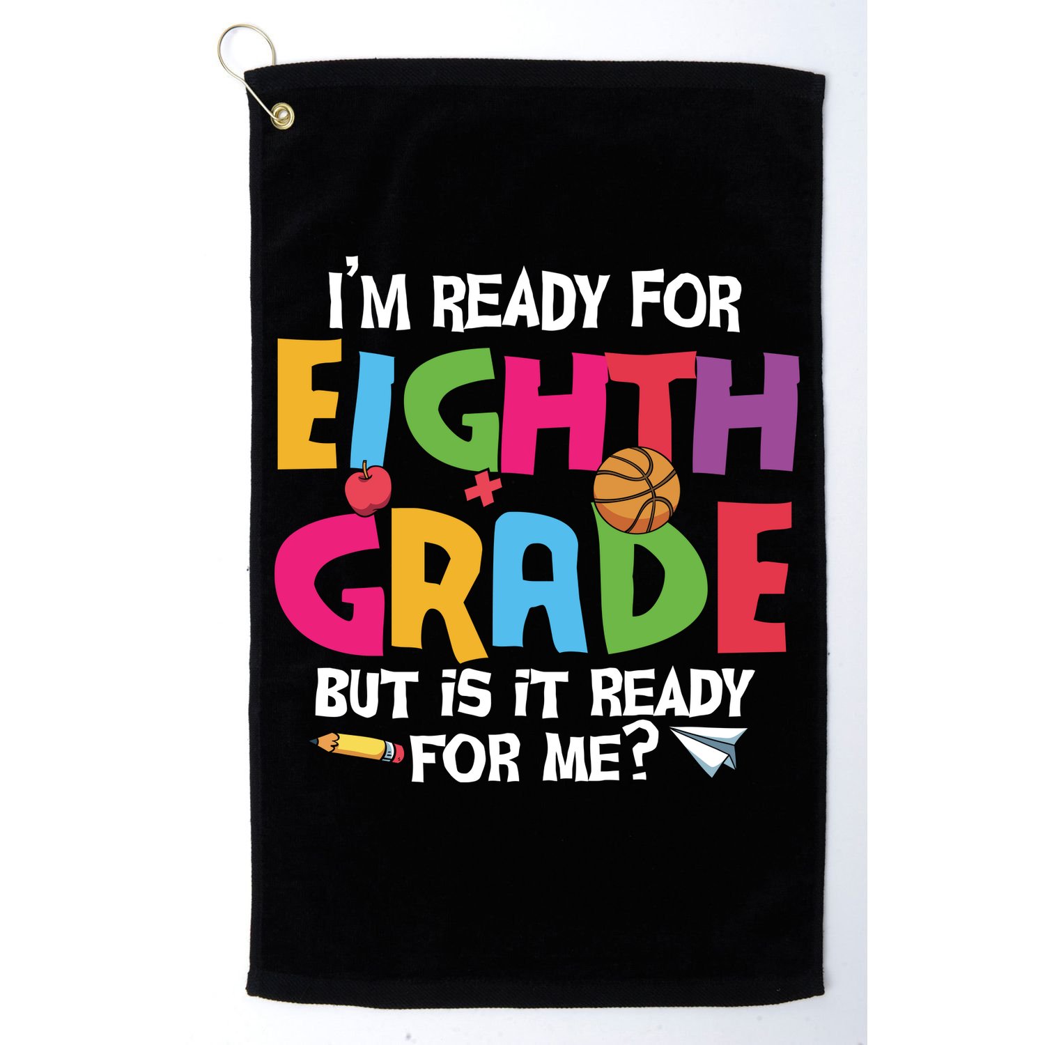 I'm Ready For 8th Grade Back To School First Day Of School Golf Towel