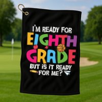 I'm Ready For 8th Grade Back To School First Day Of School Golf Towel
