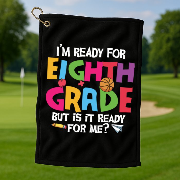 I'm Ready For 8th Grade Back To School First Day Of School Golf Towel