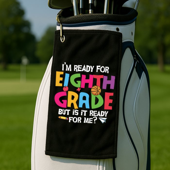 I'm Ready For 8th Grade Back To School First Day Of School Golf Towel