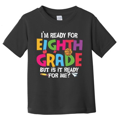 I'm Ready For 8th Grade Back To School First Day Of School Toddler T-Shirt