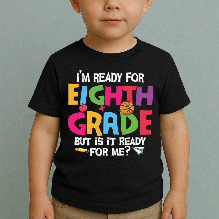 I'm Ready For 8th Grade Back To School First Day Of School Toddler T-Shirt