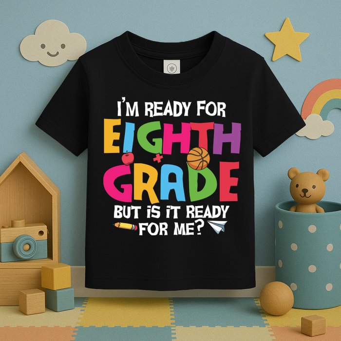 I'm Ready For 8th Grade Back To School First Day Of School Toddler T-Shirt