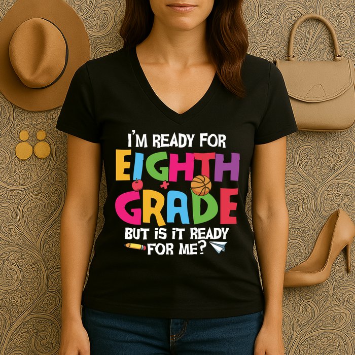 I'm Ready For 8th Grade Back To School First Day Of School Women's V-Neck T-Shirt