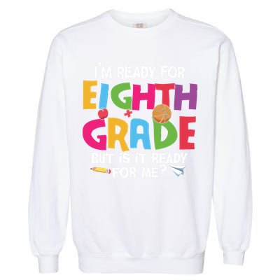 I'm Ready For 8th Grade Back To School First Day Of School Garment-Dyed Sweatshirt