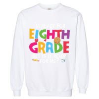I'm Ready For 8th Grade Back To School First Day Of School Garment-Dyed Sweatshirt