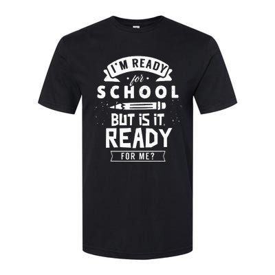 I'm Ready For School But Is It Ready For Me Back Welcome Softstyle® CVC T-Shirt