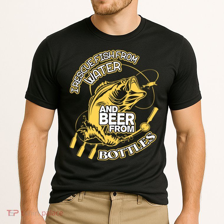 I Rescue Fish From Water And Beer From Bottles Funny Gift Performance Shirt