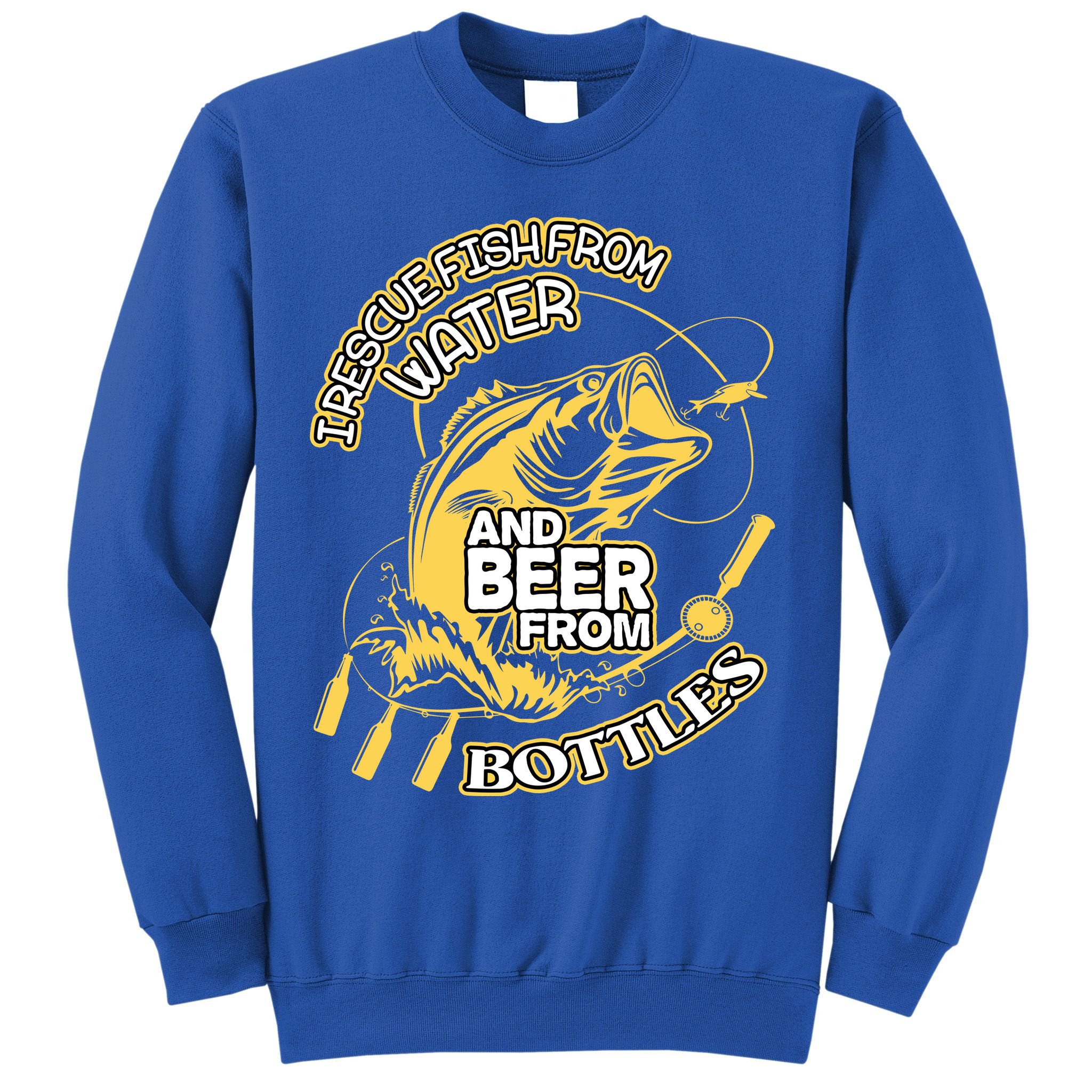 I Rescue Fish From Water And Beer From Bottles Funny Gift Sweatshirt