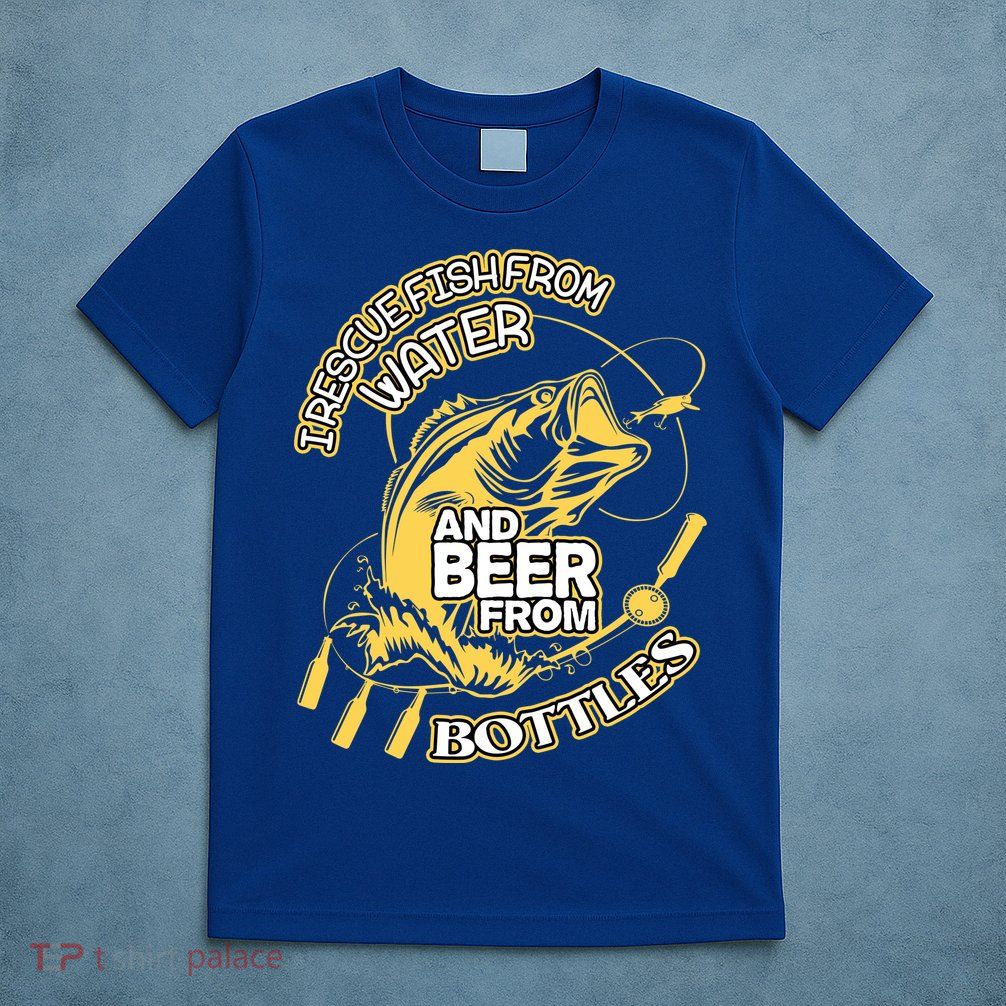I Rescue Fish From Water And Beer From Bottles Funny Gift T-Shirt