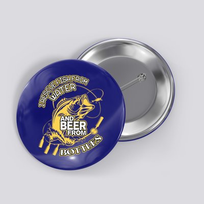 I Rescue Fish From Water And Beer From Bottles Funny Gift Button