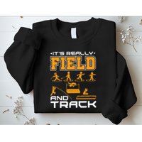 Its Really Field And Track Funny Quote Sweatshirt