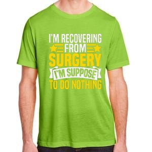 IM Recovering From Surgery IM Suppose To Do Nothing Funny Adult ChromaSoft Performance T-Shirt