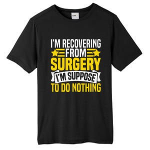 IM Recovering From Surgery IM Suppose To Do Nothing Funny Tall Fusion ChromaSoft Performance T-Shirt