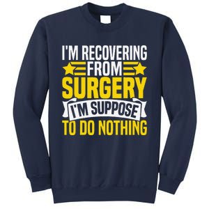 IM Recovering From Surgery IM Suppose To Do Nothing Funny Sweatshirt