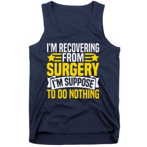 IM Recovering From Surgery IM Suppose To Do Nothing Funny Tank Top