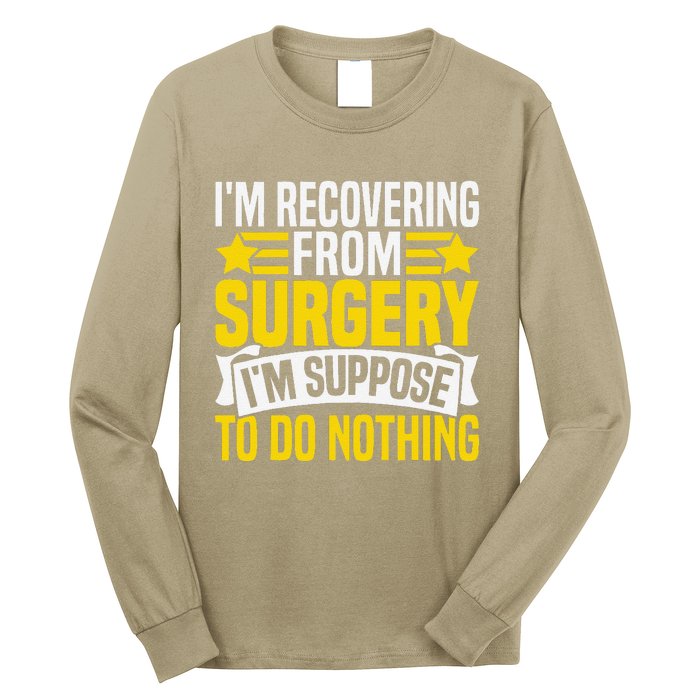 IM Recovering From Surgery IM Suppose To Do Nothing Funny Long Sleeve Shirt