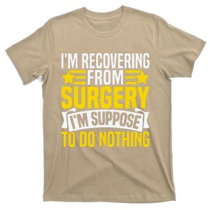 IM Recovering From Surgery IM Suppose To Do Nothing Funny T-Shirt