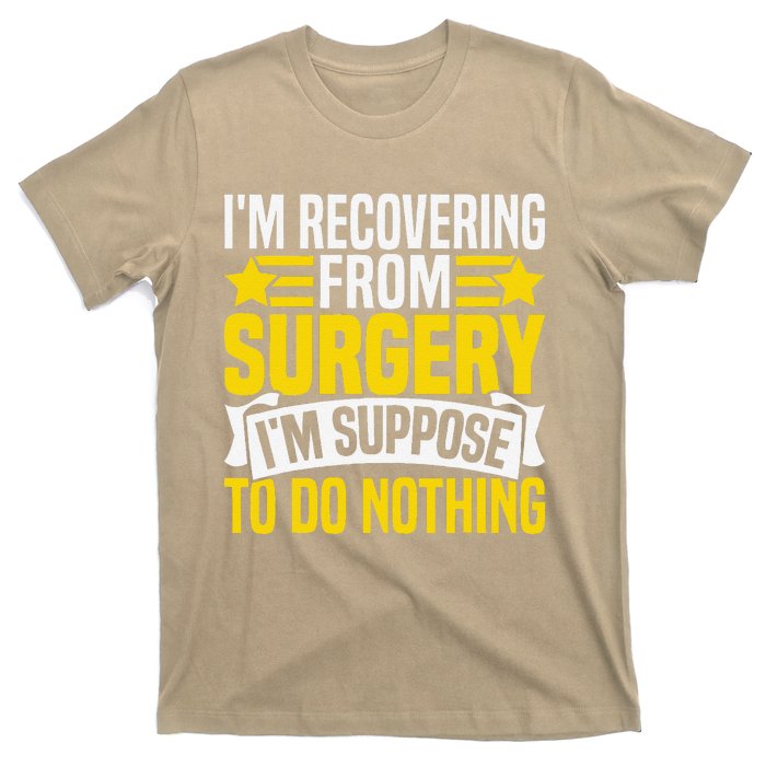 IM Recovering From Surgery IM Suppose To Do Nothing Funny T-Shirt