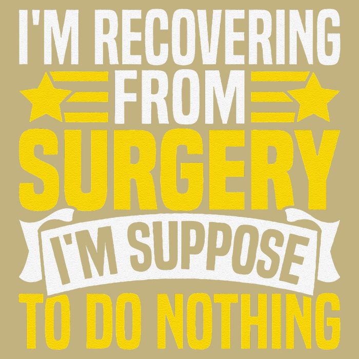 IM Recovering From Surgery IM Suppose To Do Nothing Funny Button