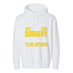 IM Recovering From Surgery IM Suppose To Do Nothing Funny Garment-Dyed Fleece Hoodie